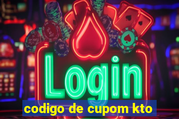 codigo de cupom kto